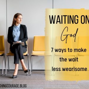 Image of a woman sitting in a waiting room next to the words "waiting on God - 7 ways to make the wait less wearisome."