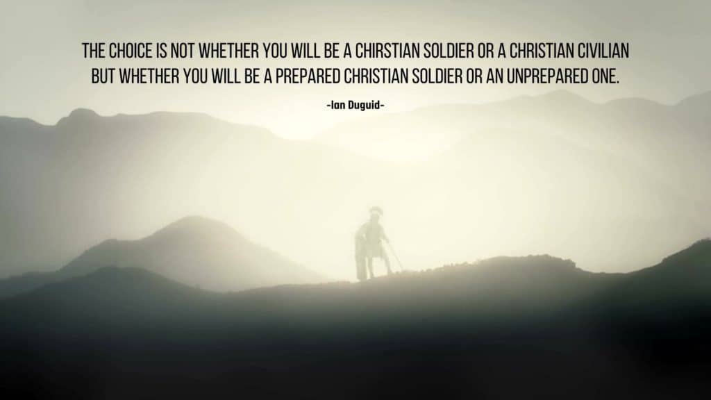 Image of Roman soldier standing on a misty mountain in the early morning sunlight. Overlaid is the Ian Duguid quote "The choice is not whether you will be a Christian soldier or a Christian civilian but whether you will be a prepared Christian soldier or an unprepared one."