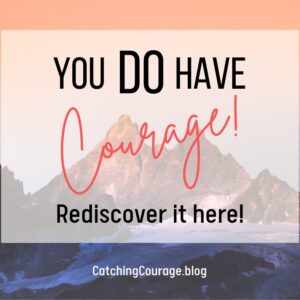 You Do Have Courage! Rediscover it Here!