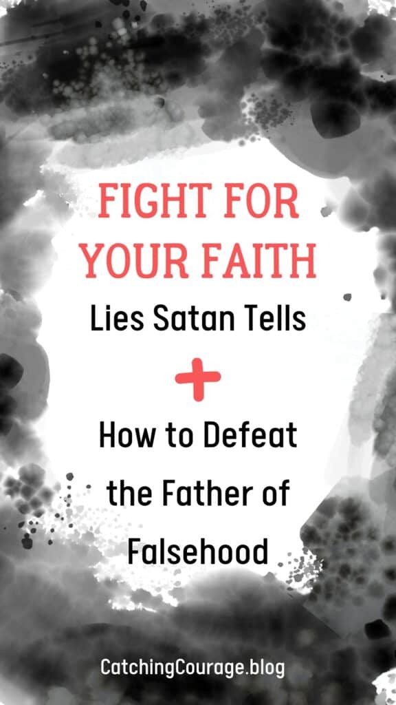 Pinterest pin that reads "Fight for your faith - Lies Satan tells and how to defeat the father of falsehood."
