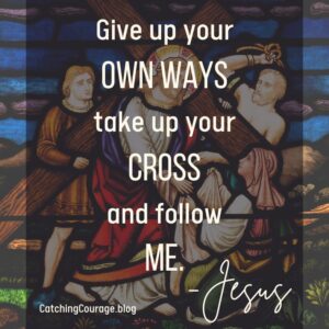 Give up your own ways, take up your cross, and follow Jesus.
