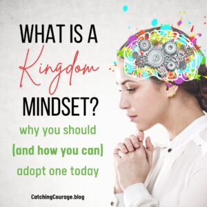 What is a Kingdom mindset? Why you should (and how you can) adopt one today!