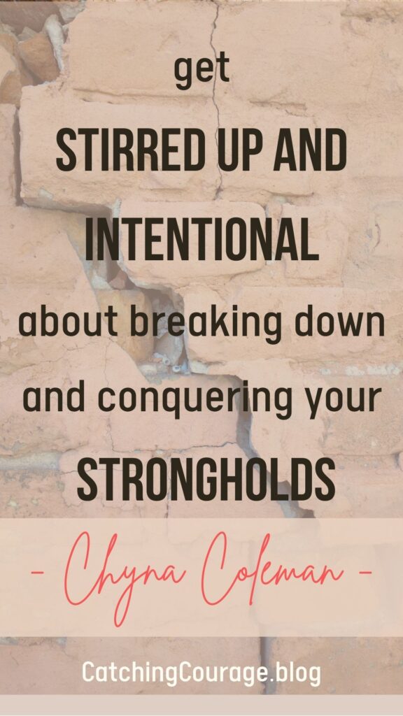 Get stirred up and intentional about breaking down and conquering your strongholds. Chyna Coleman written on top of a stone wall with a crack down the middle.
